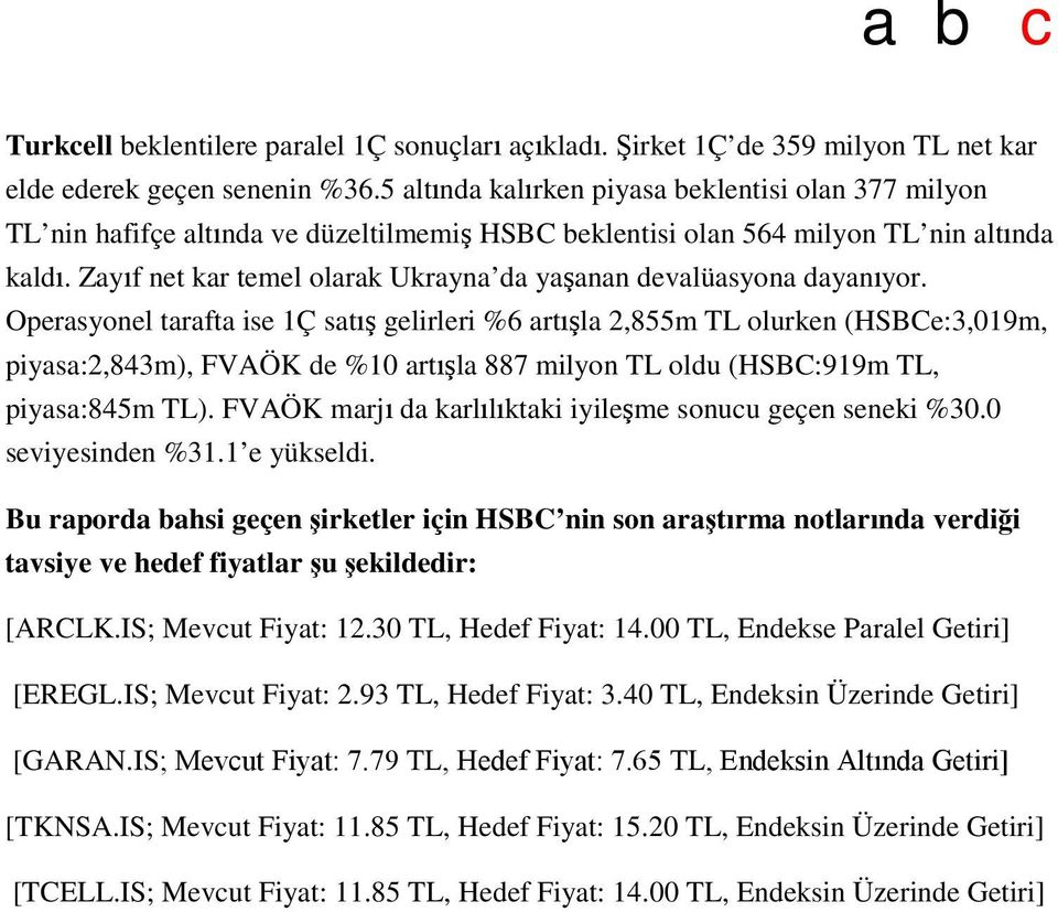 Zayıf net kar temel olarak Ukrayna da yaşanan devalüasyona dayanıyor.