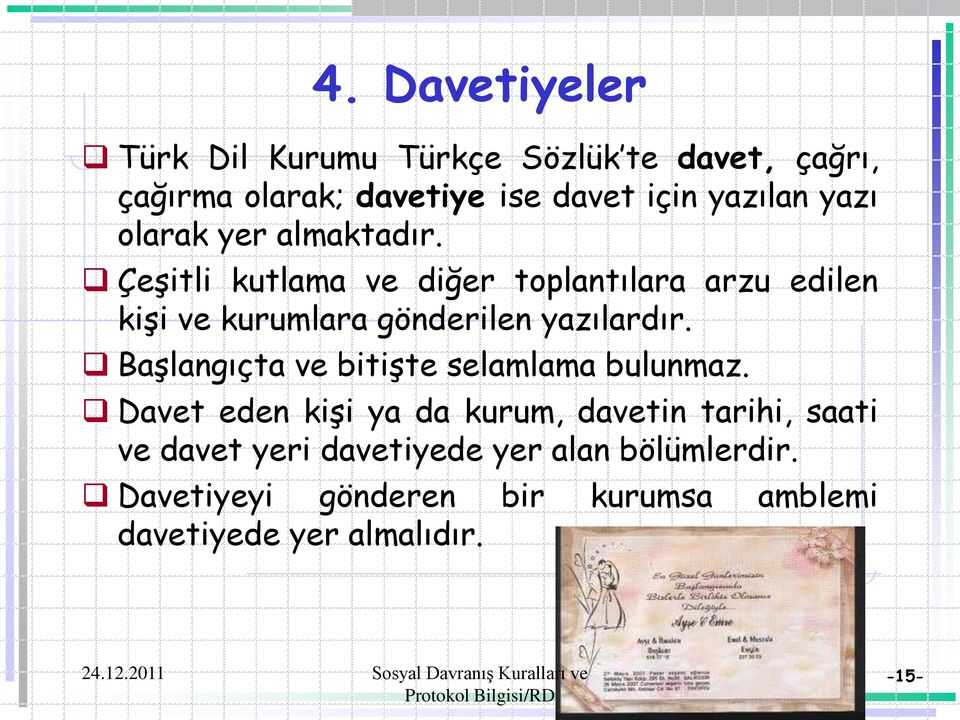 Çeşitli kutlama ve diğer toplantılara arzu edilen kişi ve kurumlara gönderilen yazılardır.