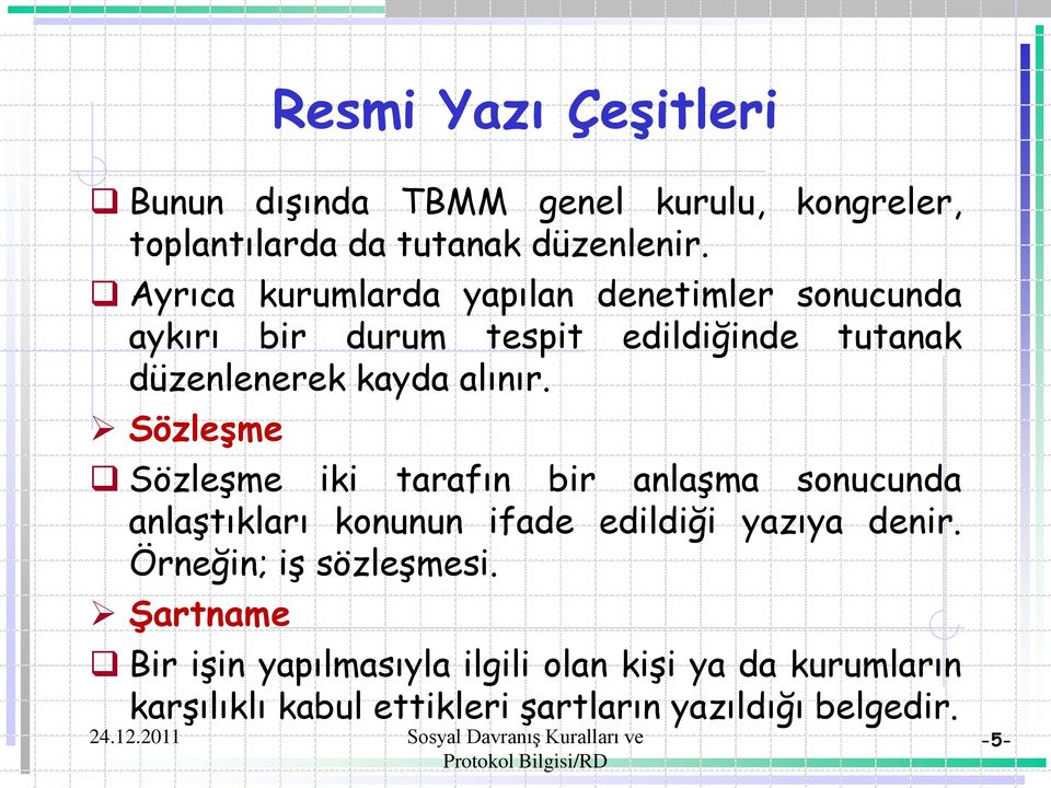 Sözleşme Sözleşme iki tarafın bir anlaşma sonucunda anlaştıkları konunun ifade edildiği yazıya denir.