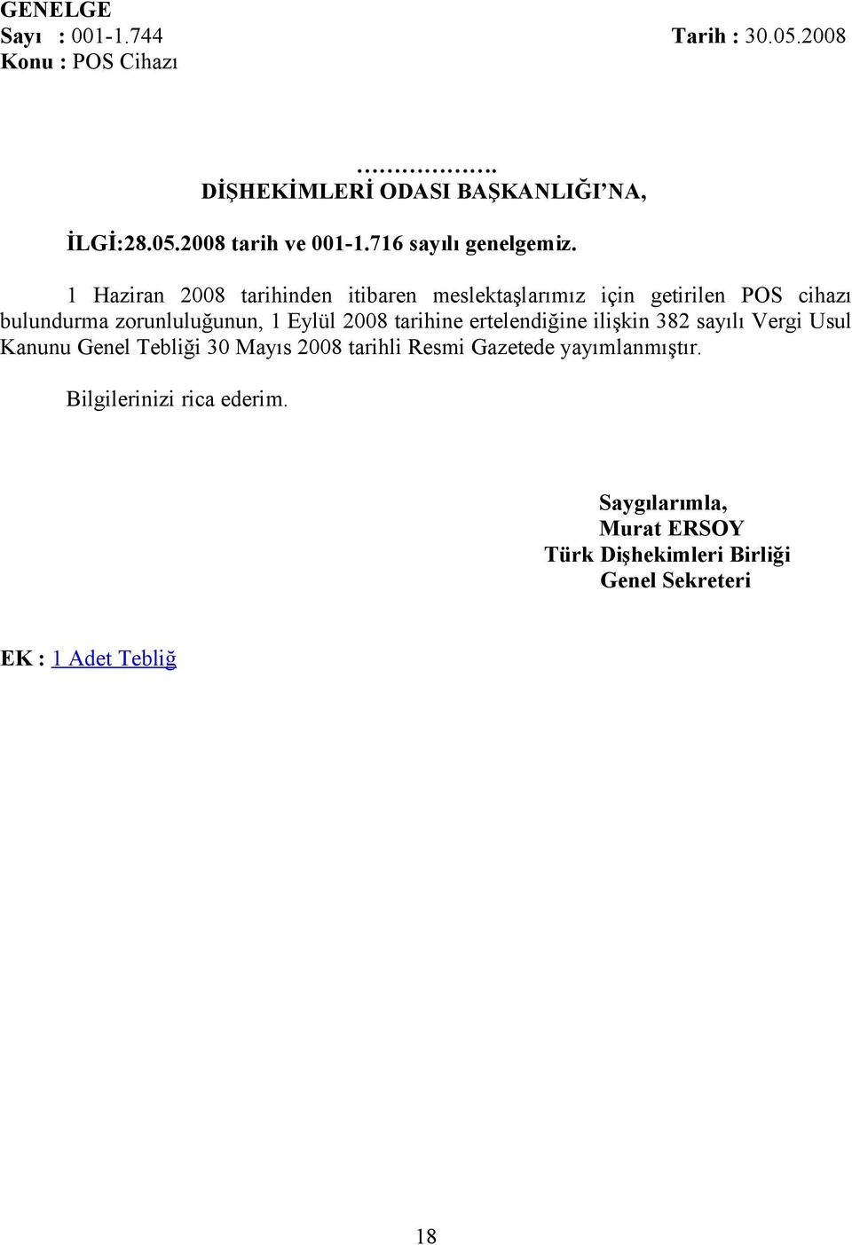 1 Haziran 2008 tarihinden itibaren meslektaşlarımız için getirilen POS cihazı bulundurma