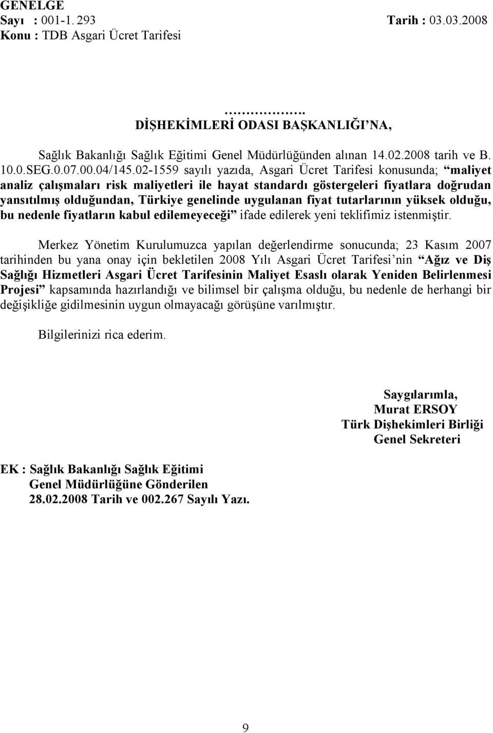 uygulanan fiyat tutarlarının yüksek olduğu, bu nedenle fiyatların kabul edilemeyeceği ifade edilerek yeni teklifimiz istenmiştir.