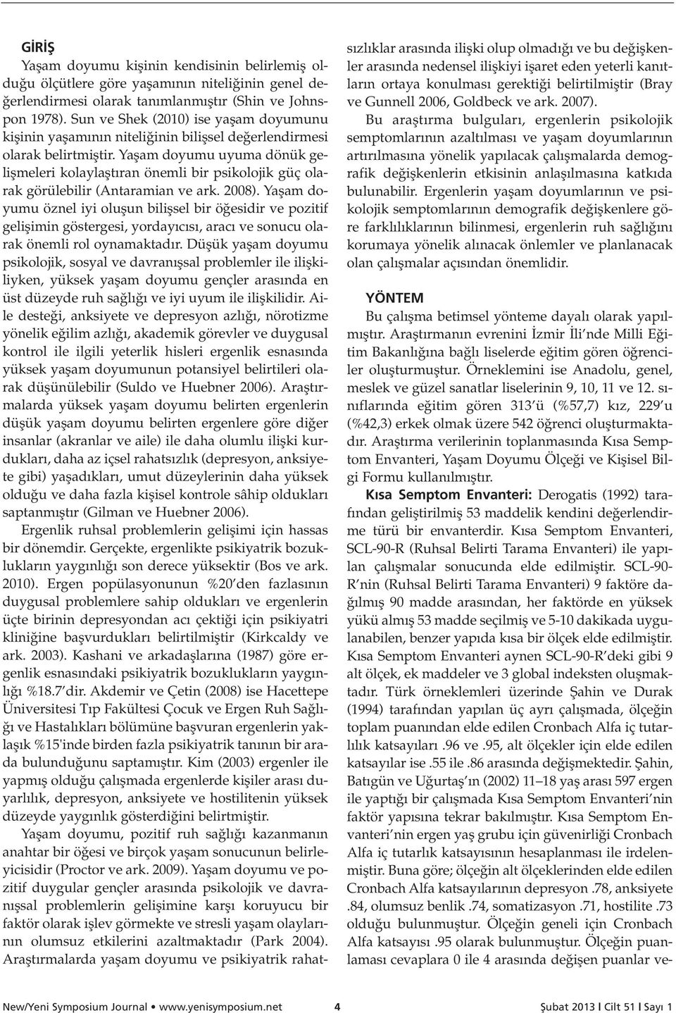 Yaflam doyumu uyuma dönük geliflmeleri kolaylaflt ran önemli bir psikolojik güç olarak görülebilir (Antaramian ve ark. 2008).