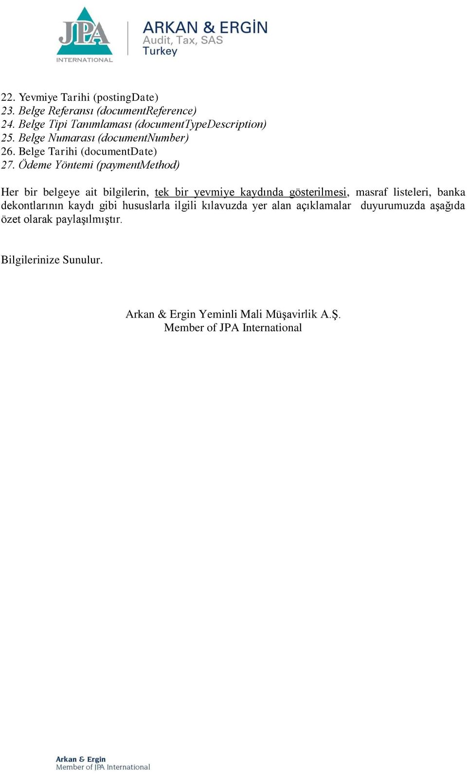 Ödeme Yöntemi (paymentmethod) Her bir belgeye ait bilgilerin, tek bir yevmiye kaydında gösterilmesi, masraf listeleri, banka