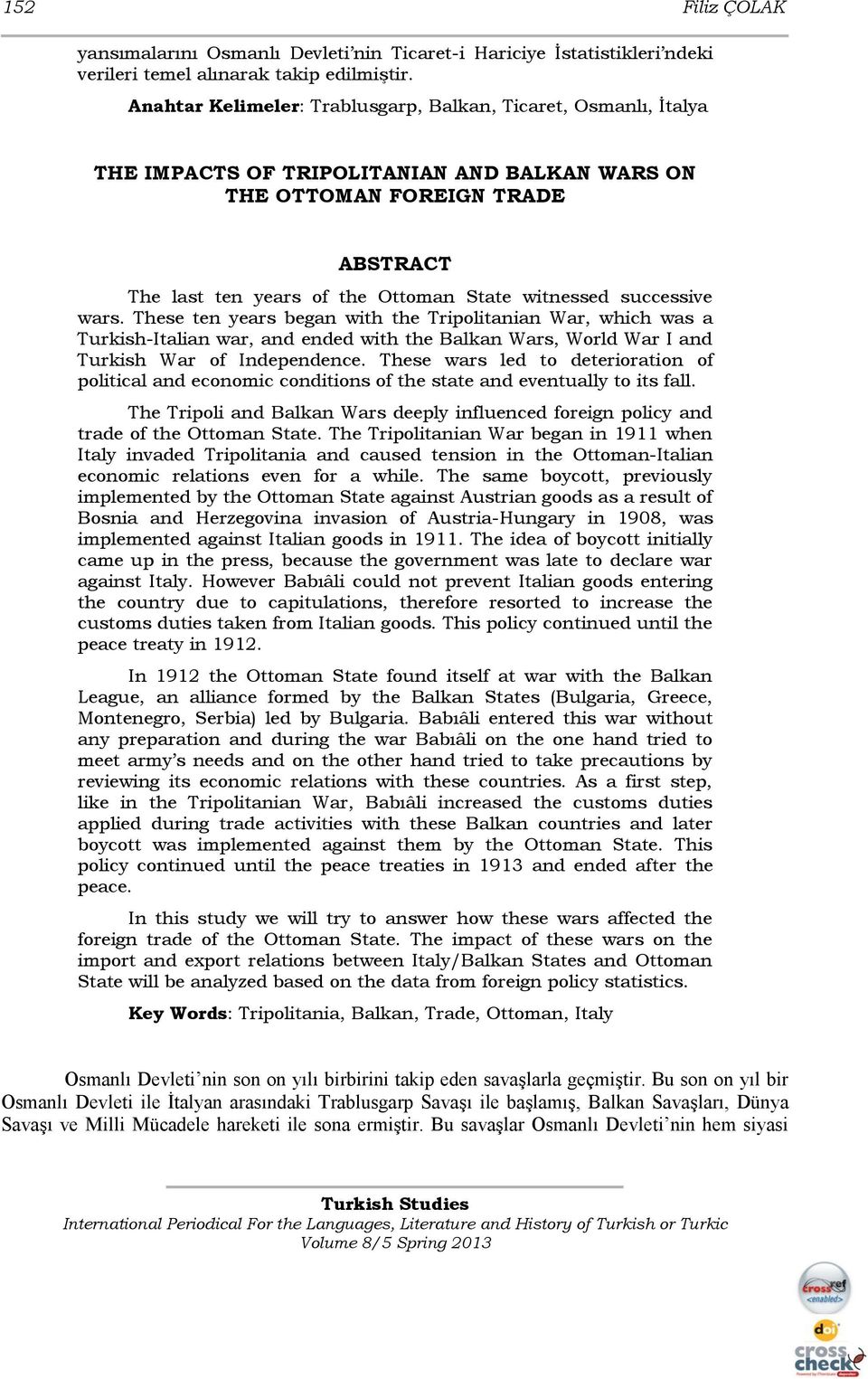 successive wars. These ten years began with the Tripolitanian War, which was a TurkishItalian war, and ended with the Balkan Wars, World War I and Turkish War of Independence.