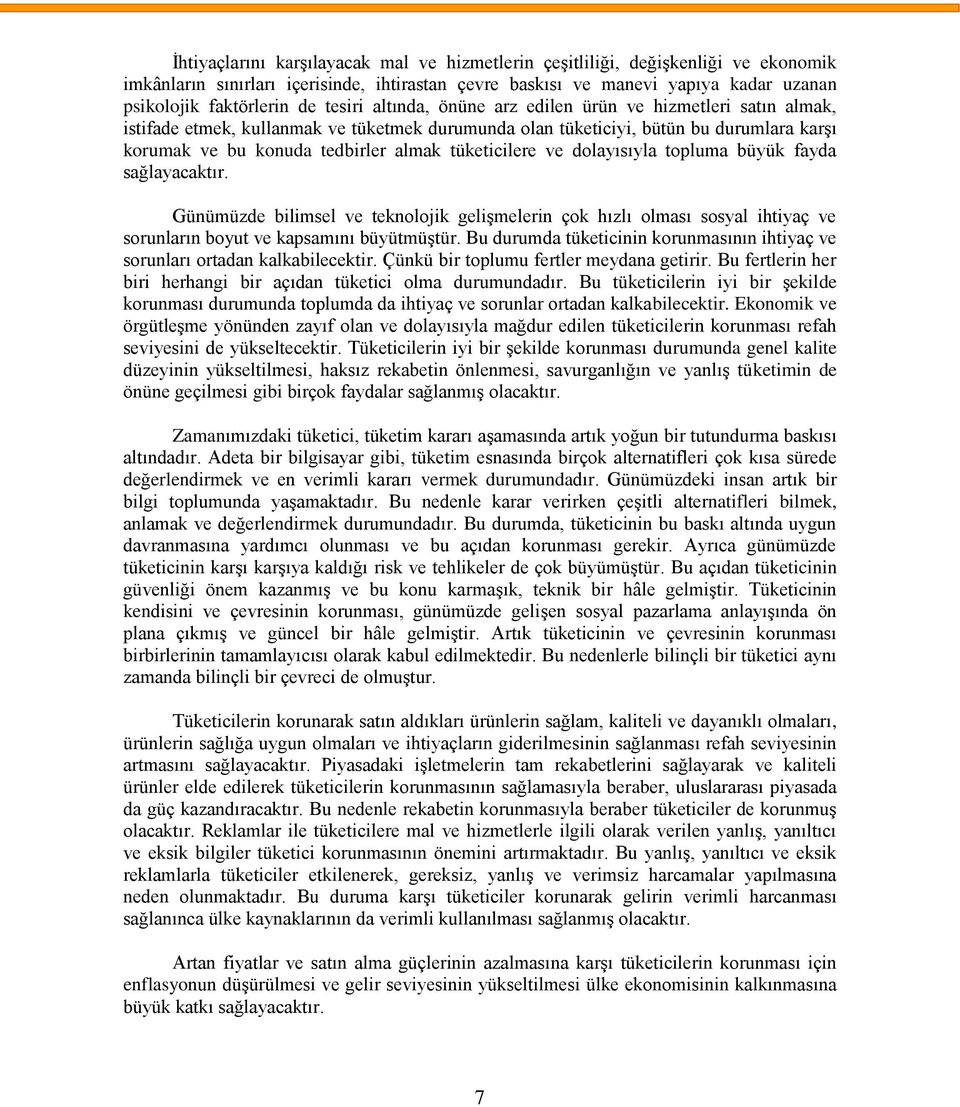 tüketicilere ve dolayısıyla topluma büyük fayda sağlayacaktır. Günümüzde bilimsel ve teknolojik gelişmelerin çok hızlı olması sosyal ihtiyaç ve sorunların boyut ve kapsamını büyütmüştür.