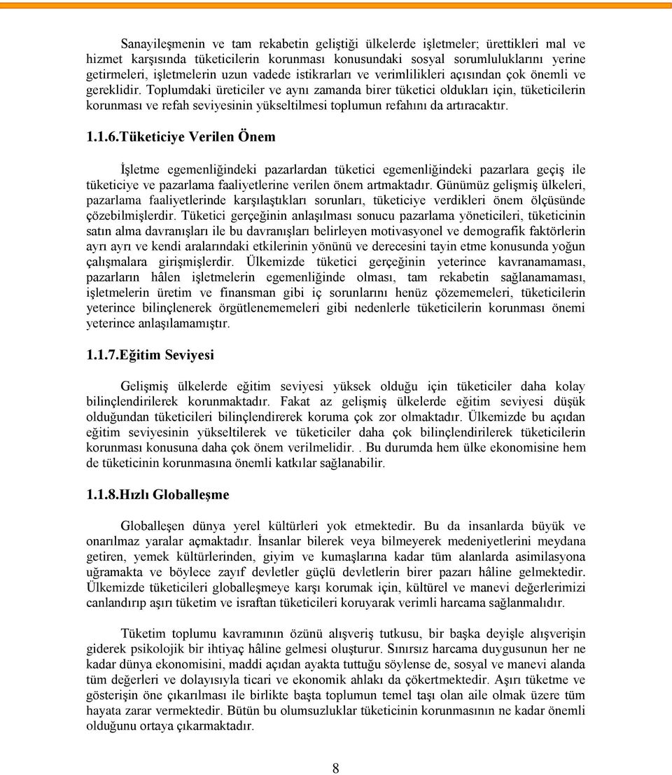 Toplumdaki üreticiler ve aynı zamanda birer tüketici oldukları için, tüketicilerin korunması ve refah seviyesinin yükseltilmesi toplumun refahını da artıracaktır. 1.1.6.