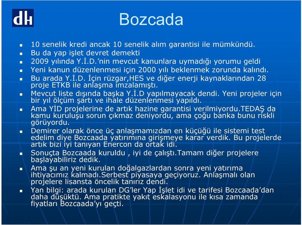 İçin rüzgar,hes ve diğer enerji kaynaklarından 28 proje ETKB ile anlaşma imzalamıştı. Mevcut liste dışında başka Y.İ.D yapılmayacak dendi.