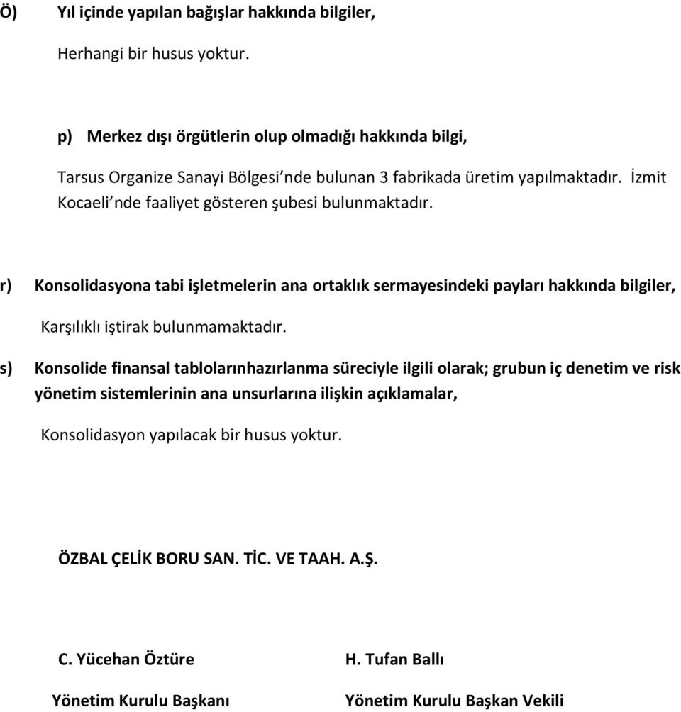 İzmit Kocaeli nde faaliyet gösteren şubesi bulunmaktadır.