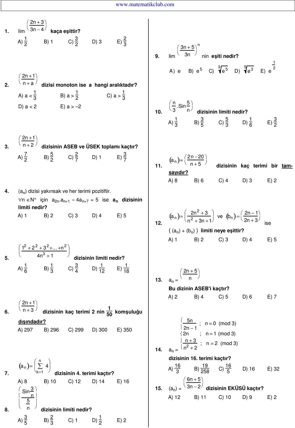 (a ) dizisi yakısak ve her terimi pozitiftir. 5.. 7. 8. N + içi a.a + 4a +7 = 5 ise a dizisii limiti edir? A) B) C) D) 4 E) 5 + + +... + 4 + A) + + dışıdadır? B) C) 4 dizisii limiti edir?