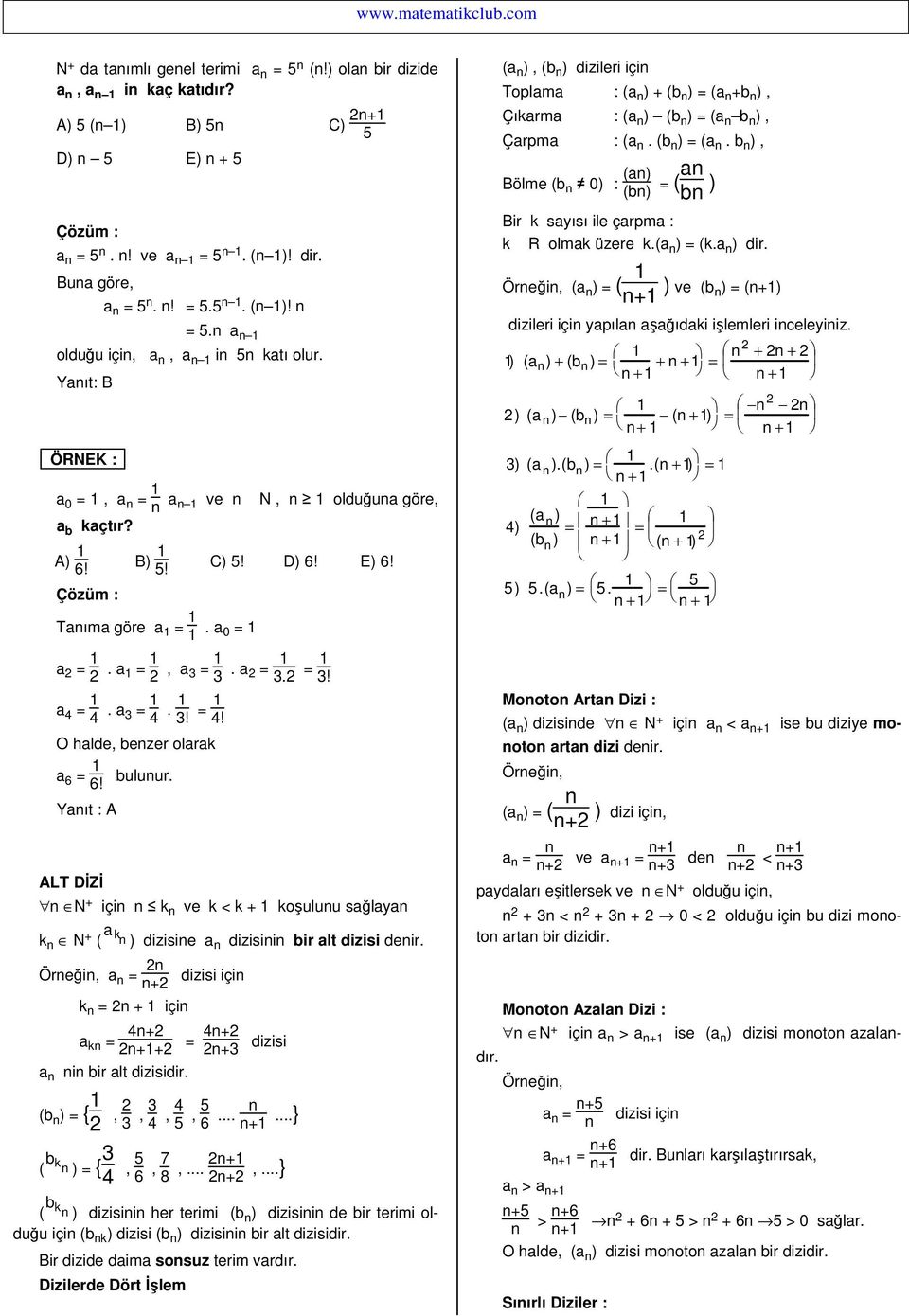 N + içi k ve k < k + koşuluu sağlaya k N + ( a k ) dizisie a dizisii bir alt dizisi deir. Öreği, a = + k = + içi dizisi içi 4+ a k = ++ = 4+ + dizisi a i bir alt dizisidir. (b ) = {,, 4, 4 5, 5... +...} ( b k ) = { 4, 5, 7 8,.