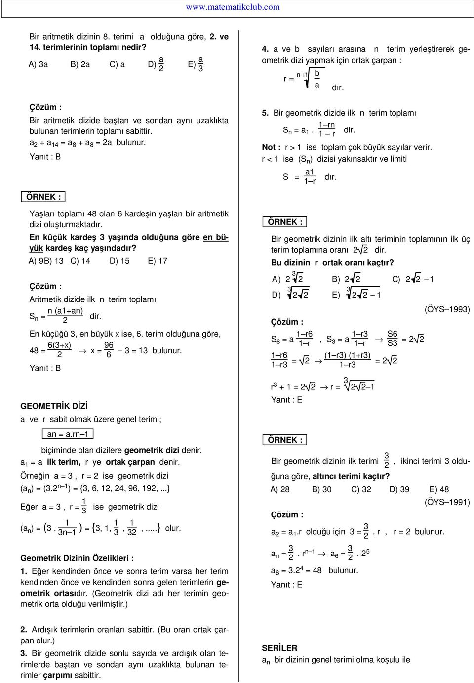 A) 9 B) C) 4 D) 5 E) 7 Aritmetik dizide ilk terim toplamı S = (a+a) dir. E küçüğü, e büyük x ise,. terim olduğua göre, 48 = (+x) Yaıt : B GEOMETRĐK DĐZĐ x = 9 = buluur.