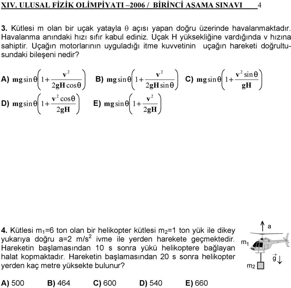 g v sin θ + ghcosθ g v sin θ + ghsin θ C) v sin θ gsin θ + gh v cosθ D) gsin θ + gh v E) gsin θ + gh 4.