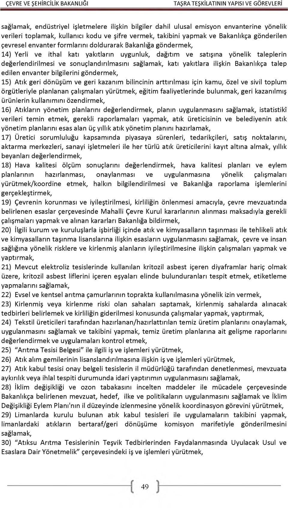 yakıtlara ilişkin Bakanlıkça talep edilen envanter bilgilerini göndermek, 15) Atık geri dönüşüm ve geri kazanım bilincinin arttırılması için kamu, özel ve sivil toplum örgütleriyle planlanan