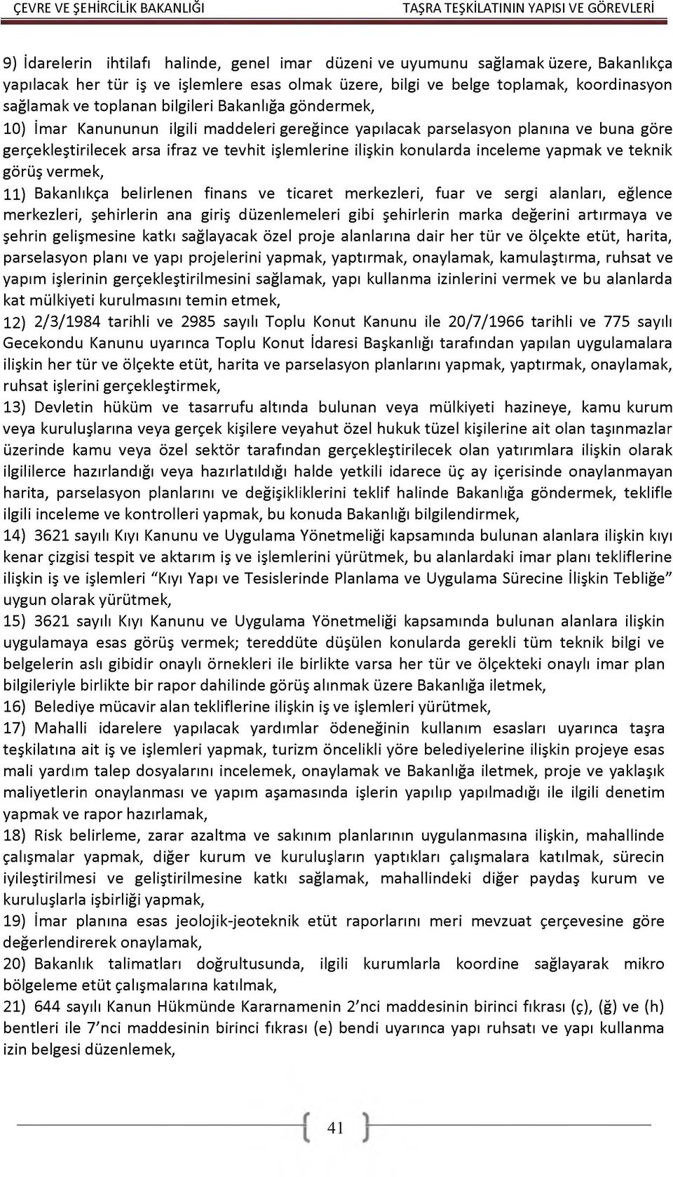 yapmak ve teknik görüş vermek, 11) Bakanlıkça belirlenen finans ve ticaret merkezleri, fuar ve sergi alanları, eğlence merkezleri, şehirlerin ana giriş düzenlemeleri gibi şehirlerin marka değerini