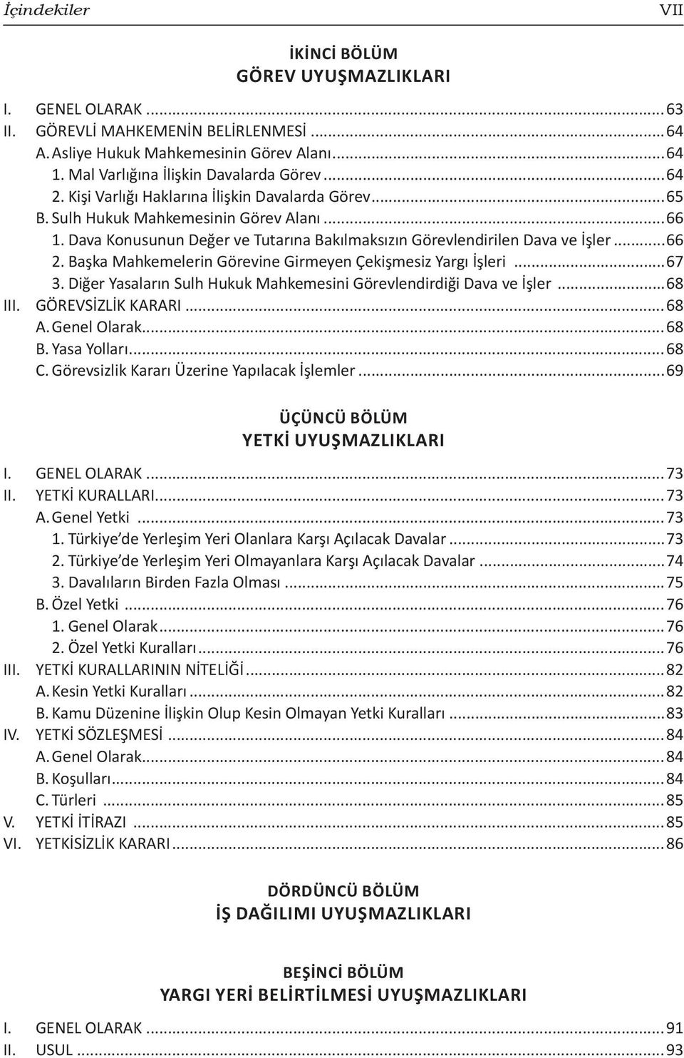 Başka Mahkemelerin Görevine Girmeyen Çekişmesiz Yargı İşleri...67 3. Diğer Yasaların Sulh Hukuk Mahkemesini Görevlendirdiği Dava ve İşler...68 III. GÖREVSİZLİK KARARI...68 A. Genel Olarak...68 B.