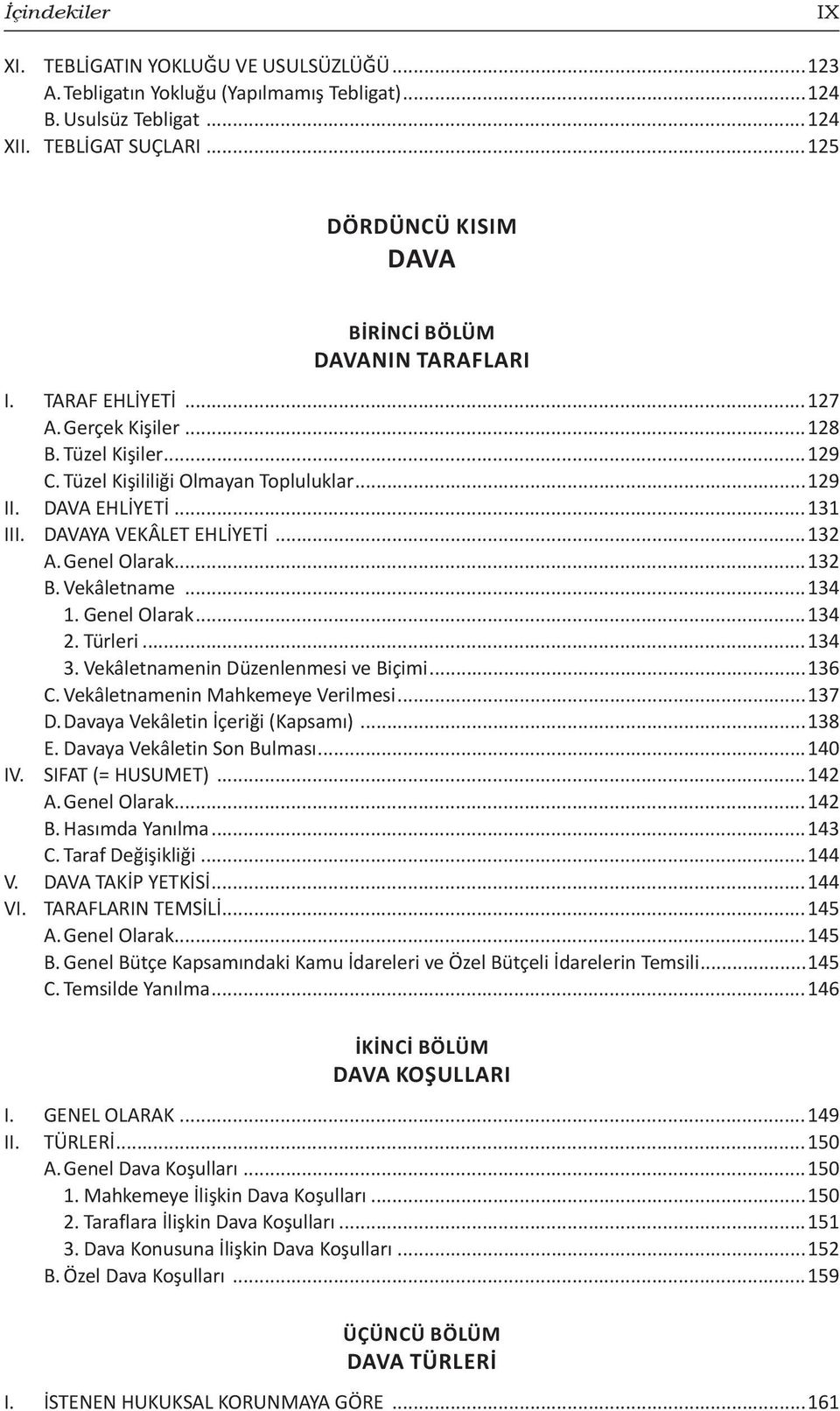 ..131 III. DAVAYA VEKÂLET EHLİYETİ...132 A. Genel Olarak...132 B. Vekâletname...134 1. Genel Olarak...134 2. Türleri...134 3. Vekâletnamenin Düzenlenmesi ve Biçimi...136 C.