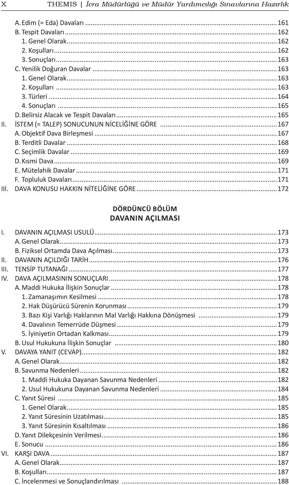 ..167 A. Objektif Dava Birleşmesi...167 B. Terditli Davalar...168 C. Seçimlik Davalar...169 D. Kısmi Dava...169 E. Mütelahik Davalar...171 F. Topluluk Davaları...171 III.