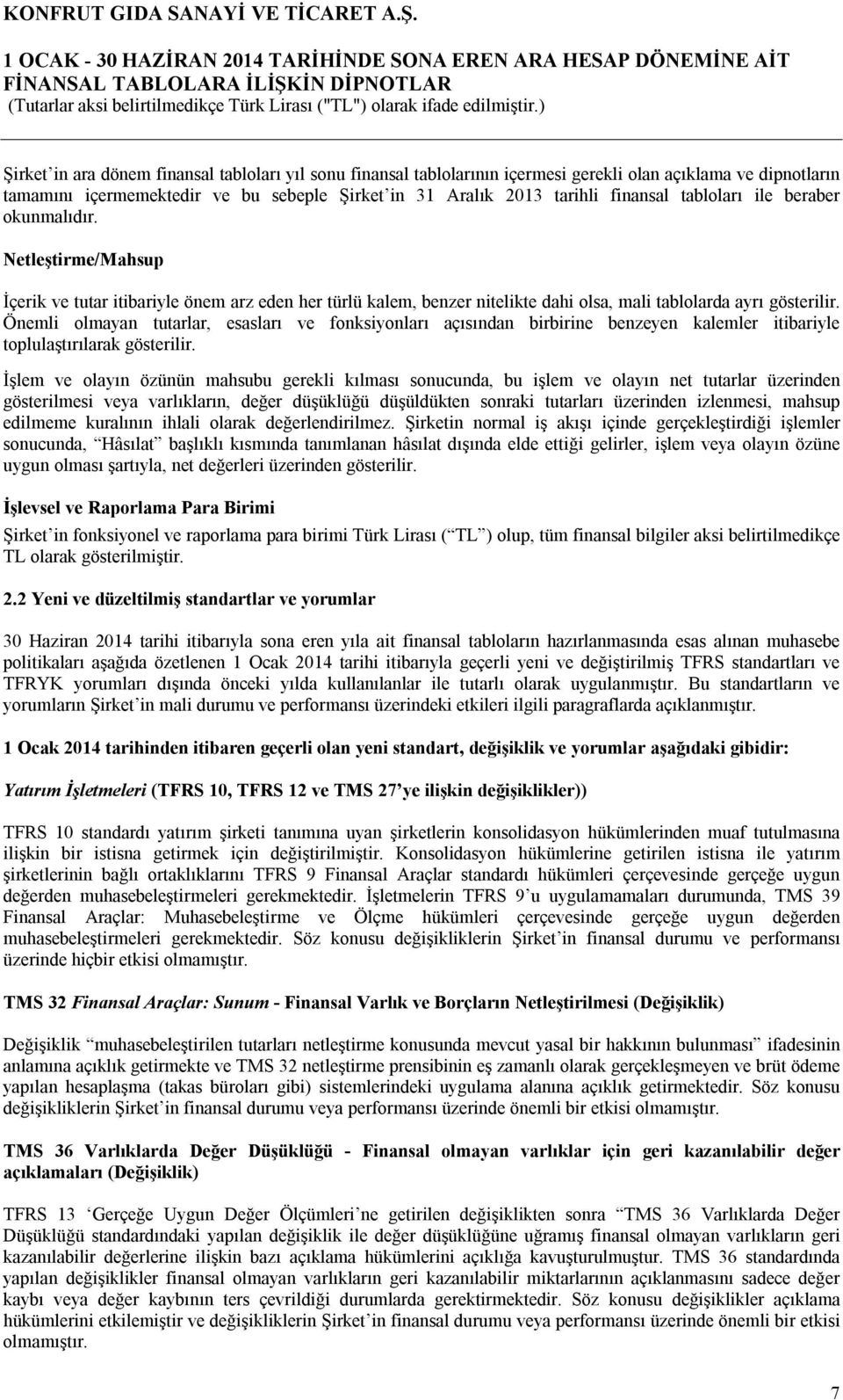 Önemli olmayan tutarlar, esasları ve fonksiyonları açısından birbirine benzeyen kalemler itibariyle toplulaştırılarak gösterilir.