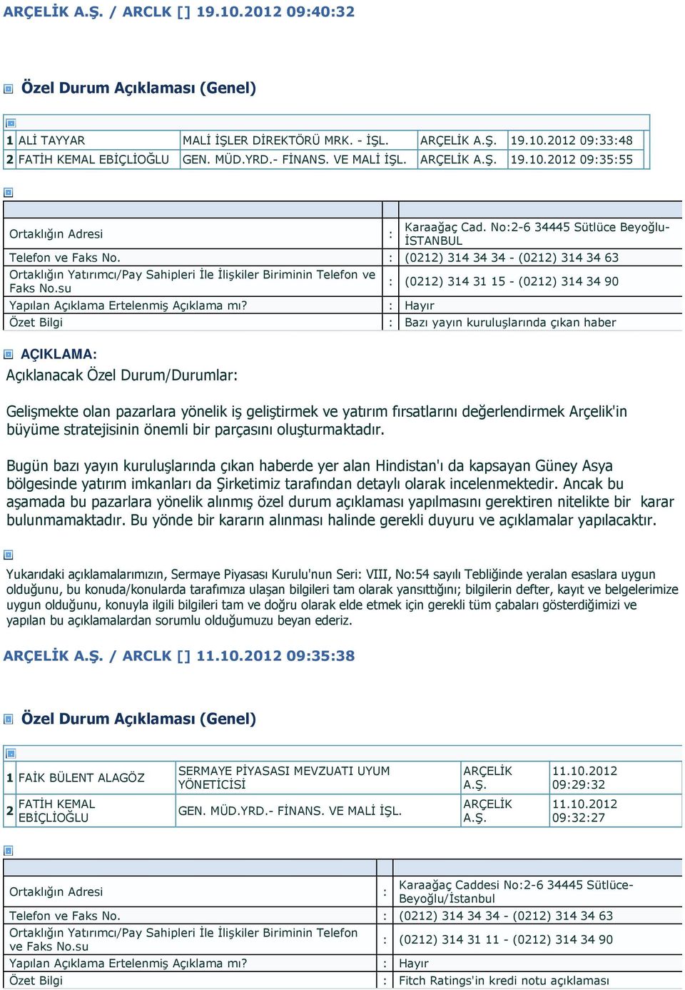 su AÇIKLAMA (0212) 314 31 15 - (0212) 314 34 90 Bazı yayın kuruluşlarında çıkan haber Gelişmekte olan pazarlara yönelik iş geliştirmek ve yatırım fırsatlarını değerlendirmek Arçelik'in büyüme