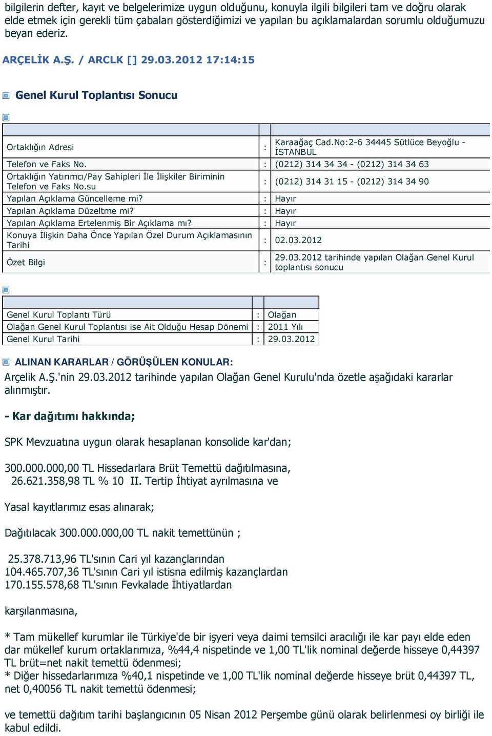 Yapılan Açıklama Ertelenmiş Bir Açıklama mı? Konuya İlişkin Daha Önce Yapılan Özel Durum Açıklamasının Tarihi (0212) 314 31 15 - (0212) 314 34 90 02.03.