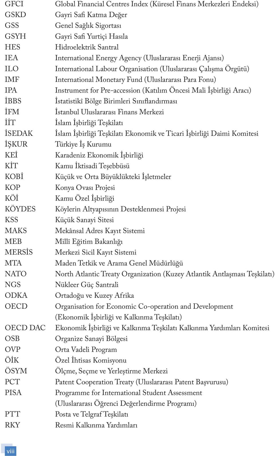 Ajansı) International Labour Organisation (Uluslararası Çalışma Örgütü) International Monetary Fund (Uluslararası Para Fonu) Instrument for Pre-accession (Katılım Öncesi Mali İşbirliği Aracı)