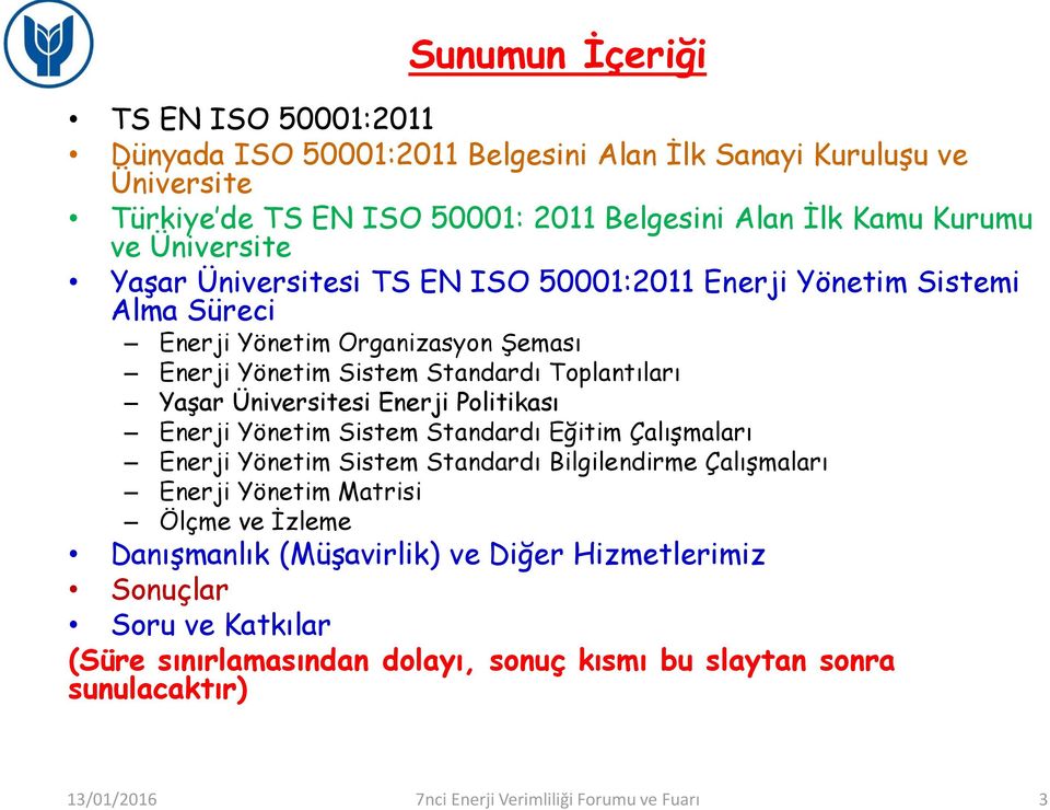 Üniversitesi Enerji Politikası Enerji Yönetim Sistem Standardı Eğitim Çalışmaları Enerji Yönetim Sistem Standardı Bilgilendirme Çalışmaları Enerji Yönetim Matrisi Ölçme ve İzleme