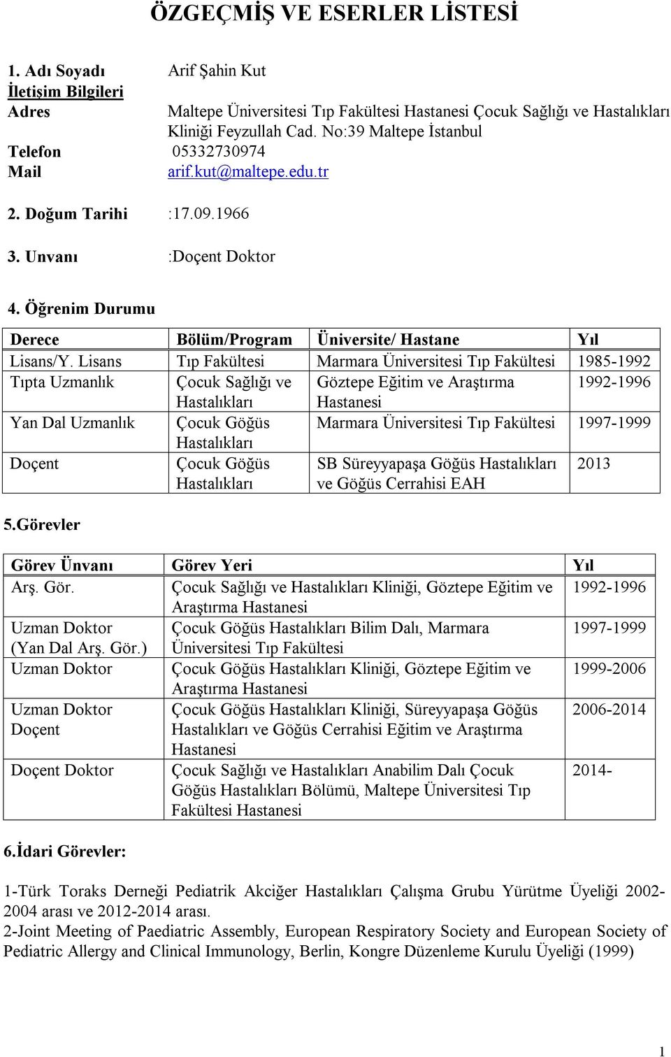 Öğrenim Durumu Derece Bölüm/Program Üniversite/ Hastane Yıl Lisans/Y.