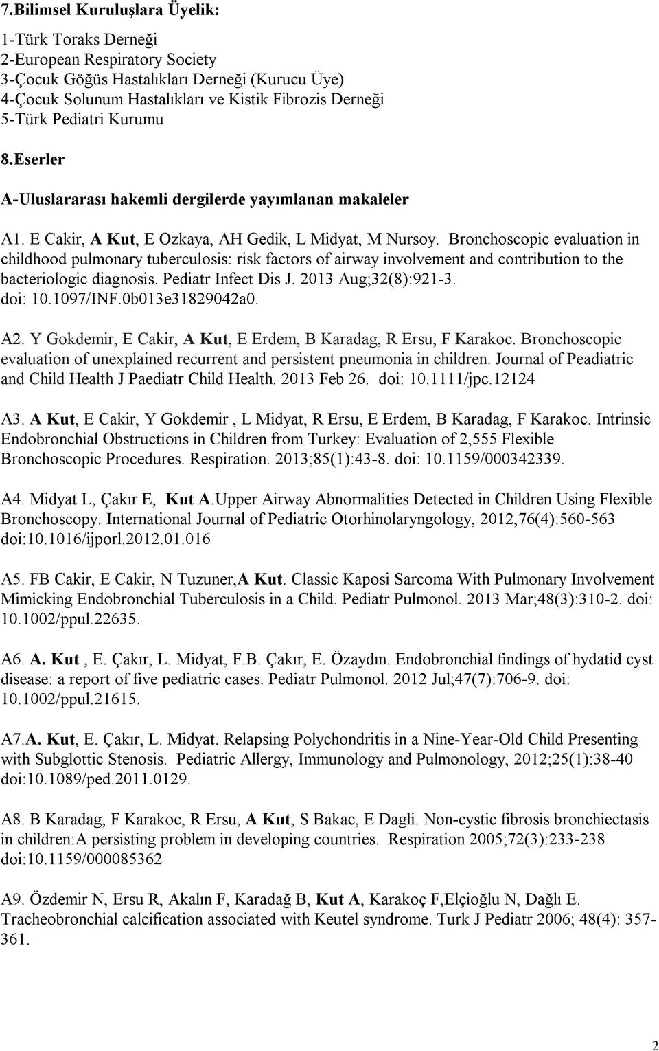 Bronchoscopic evaluation in childhood pulmonary tuberculosis: risk factors of airway involvement and contribution to the bacteriologic diagnosis. Pediatr Infect Dis J. 2013 Aug;32(8):921-3. doi: 10.