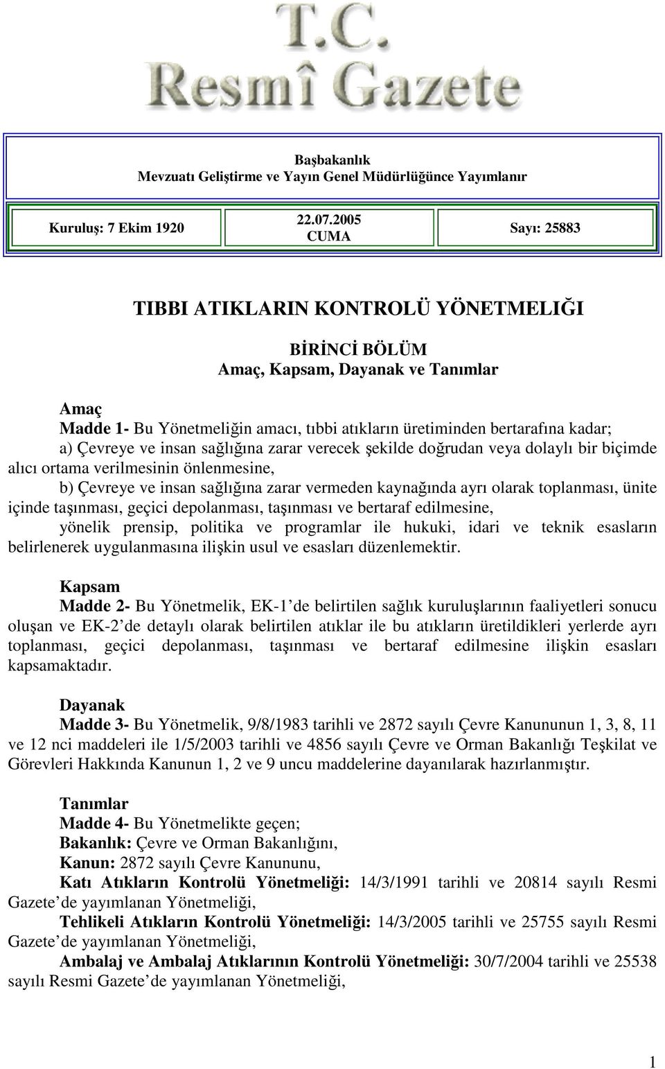 Çevreye ve insan sağlığına zarar verecek şekilde doğrudan veya dolaylı bir biçimde alıcı ortama verilmesinin önlenmesine, b) Çevreye ve insan sağlığına zarar vermeden kaynağında ayrı olarak