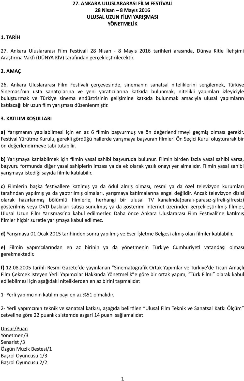 Ankara Uluslararası Film Festivali çerçevesinde, sinemanın sanatsal niteliklerini sergilemek, Türkiye Sineması nın usta sanatçılarına ve yeni yaratıcılarına katkıda bulunmak, nitelikli yapımları