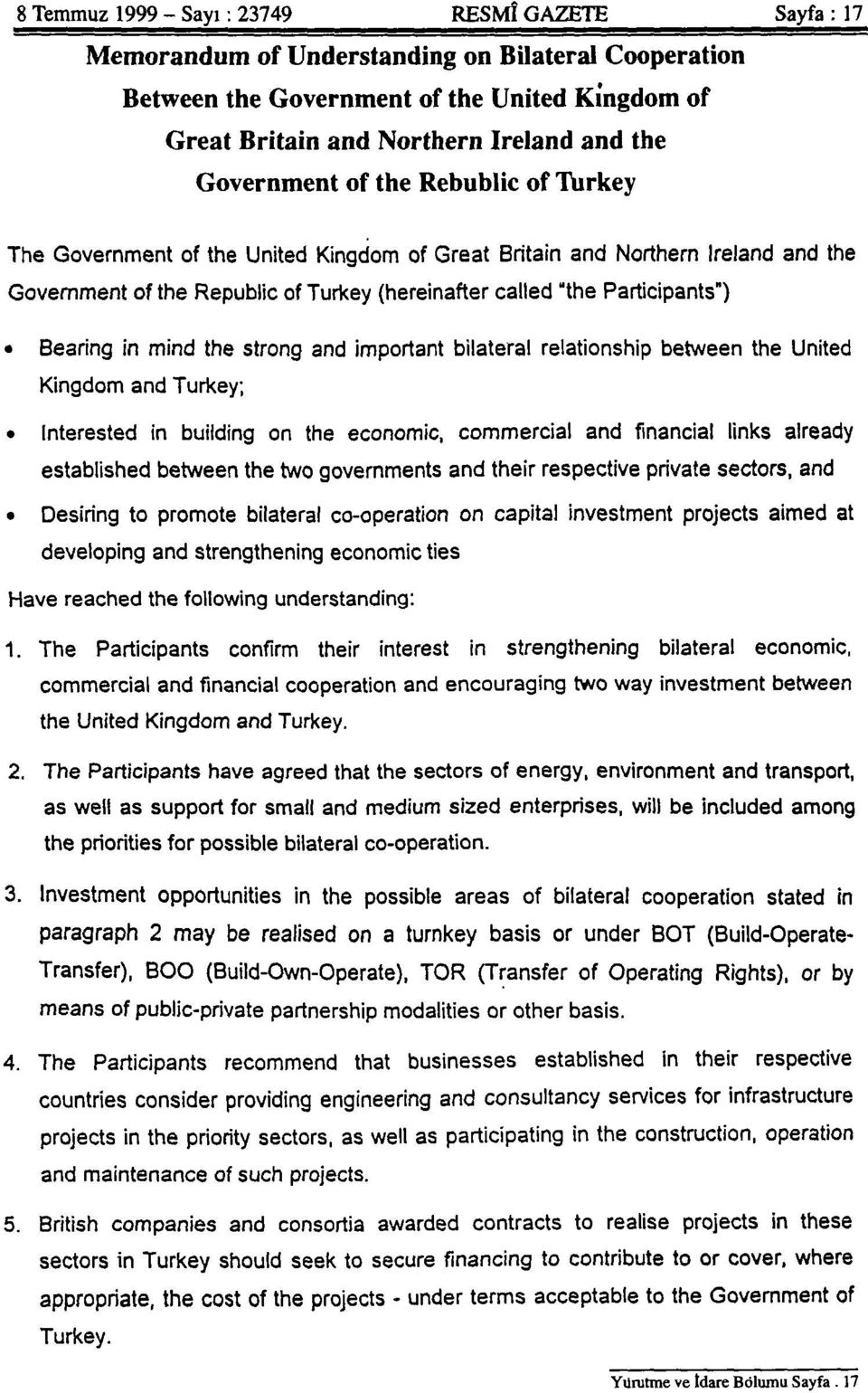 Bearing in mind the strong and important bilateral relationship betvveen the United Kİngdom and Turkey; Interested in building on the economic, commercial and fınancial links already established