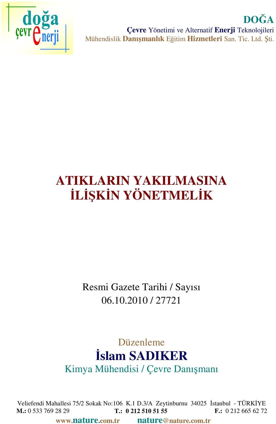 2010 / 27721 Düzenleme İslam SADIKER Kimya Mühendisi / Çevre Danışmanı Veliefendi Mahallesi 75/2 Sokak No:106 K.