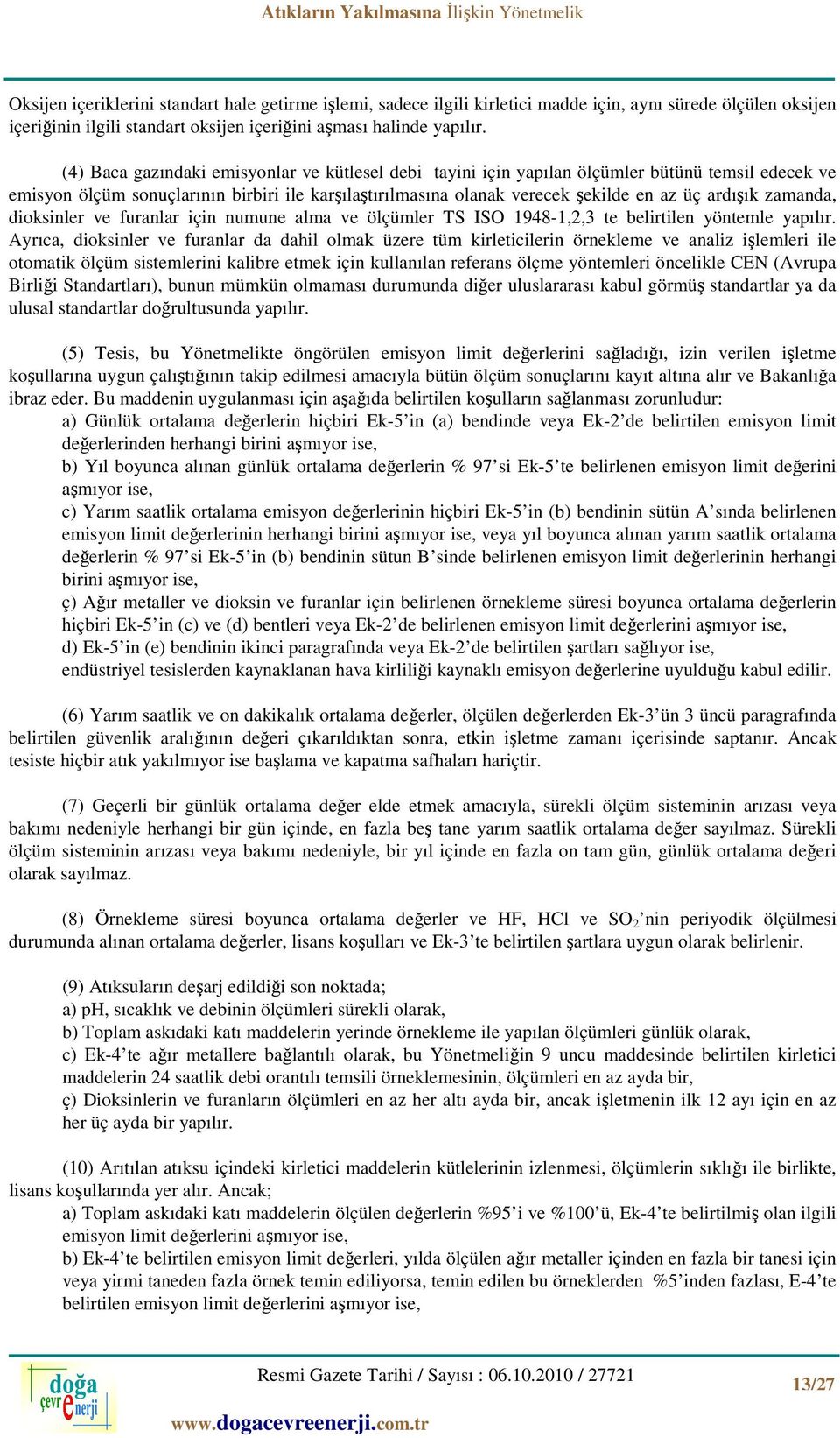 zamanda, dioksinler ve furanlar için numune alma ve ölçümler TS ISO 1948-1,2,3 te belirtilen yöntemle yapılır.