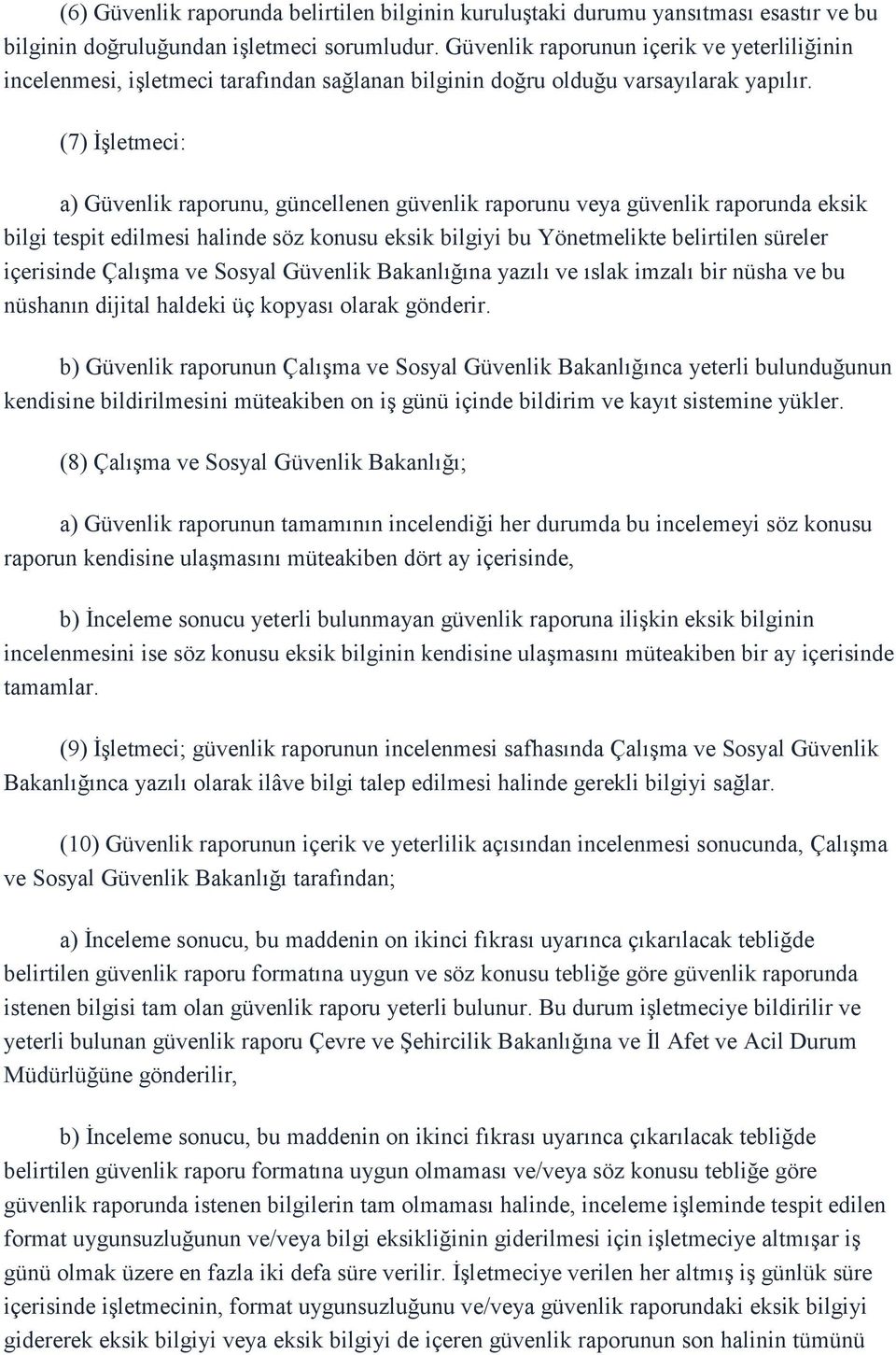 (7) İşletmeci: a) Güvenlik raporunu, güncellenen güvenlik raporunu veya güvenlik raporunda eksik bilgi tespit edilmesi halinde söz konusu eksik bilgiyi bu Yönetmelikte belirtilen süreler içerisinde