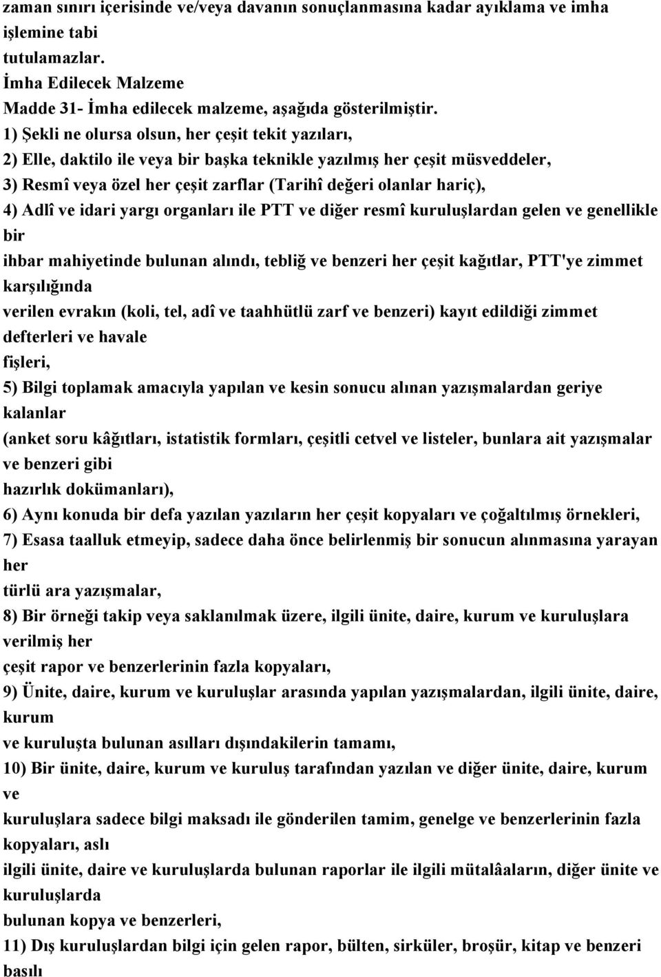 Adlî ve idari yargı organları ile PTT ve diğer resmî kuruluşlardan gelen ve genellikle bir ihbar mahiyetinde bulunan alındı, tebliğ ve benzeri her çeşit kağıtlar, PTT'ye zimmet karşılığında verilen