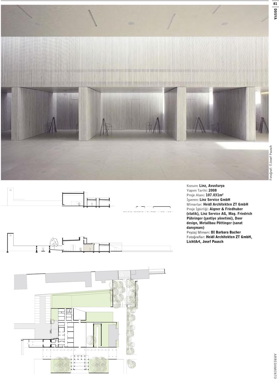 031m 2 veren: Linz Service GmbH Mimarlar: Heidl Architekten ZT GmbH Proje birli i: Aigner & Friedhuber (statik), Linz