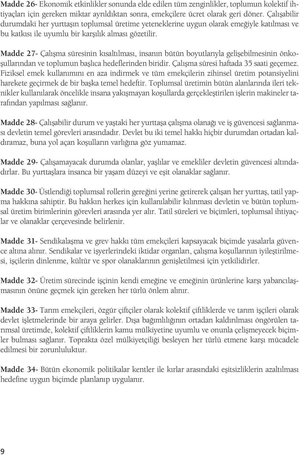 Madde 27- Çal flma süresinin k salt lmas, insan n bütün boyutlar yla geliflebilmesinin önkoflullar ndan ve toplumun bafll ca hedeflerinden biridir. Çal flma süresi haftada 35 saati geçemez.