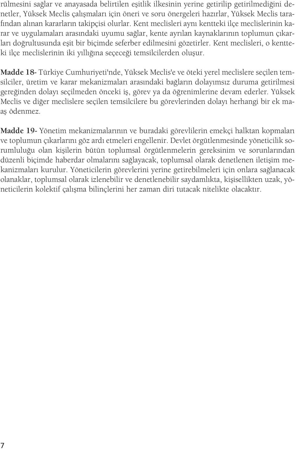 Kent meclisleri ayn kentteki ilçe meclislerinin karar ve uygulamalar aras ndaki uyumu sa lar, kente ayr lan kaynaklar n n toplumun ç karlar do rultusunda eflit bir biçimde seferber edilmesini