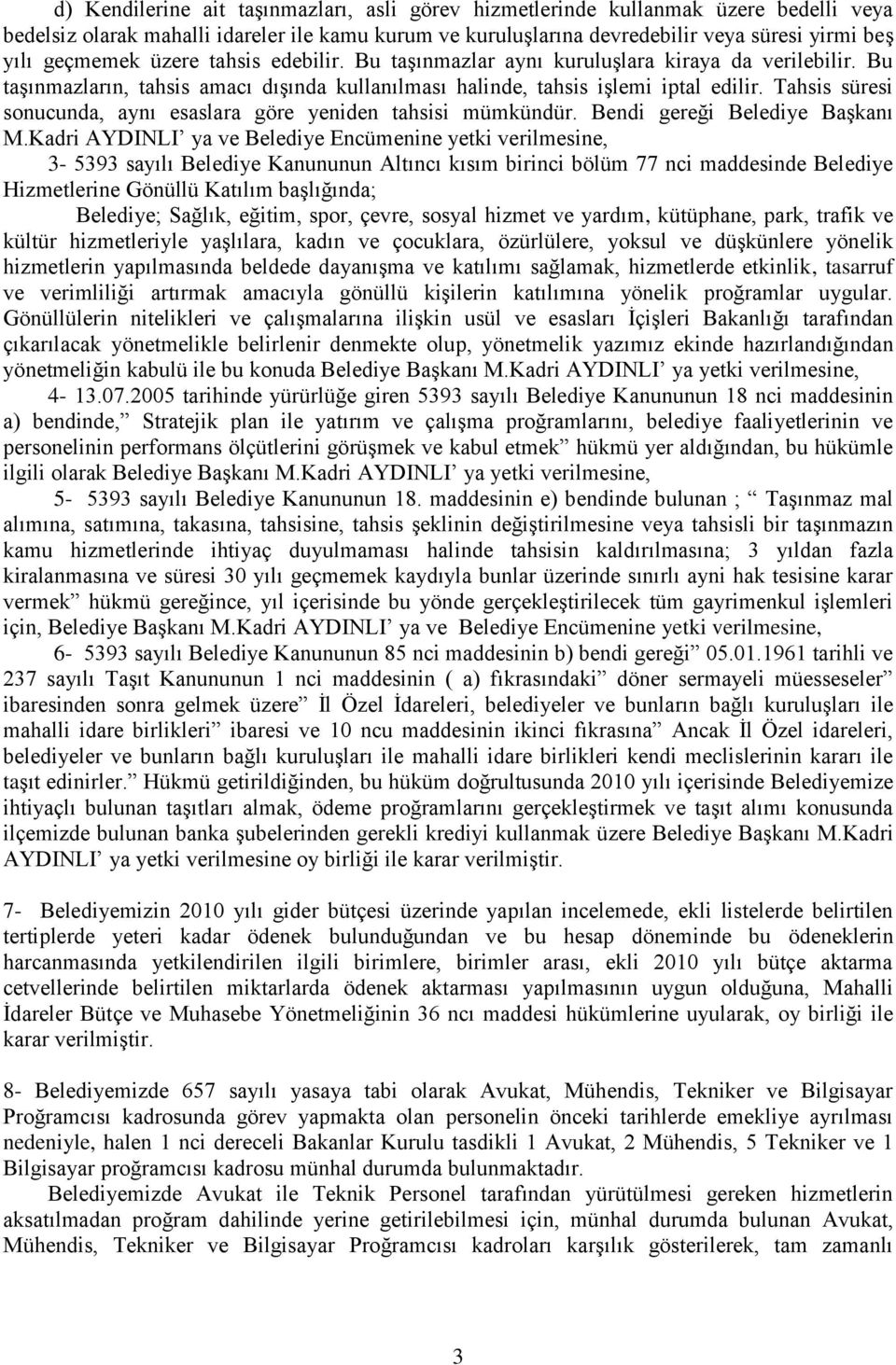 Tahsis süresi sonucunda, aynı esaslara göre yeniden tahsisi mümkündür. Bendi gereği Belediye BaĢkanı M.