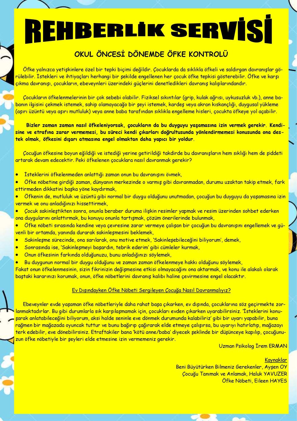 Öfke ve karşı çıkma davranışı, çocukların, ebeveynleri üzerindeki güçlerini denetledikleri davranış kalıplarındandır. Çocukların öfkelenmelerinin bir çok sebebi olabilir.