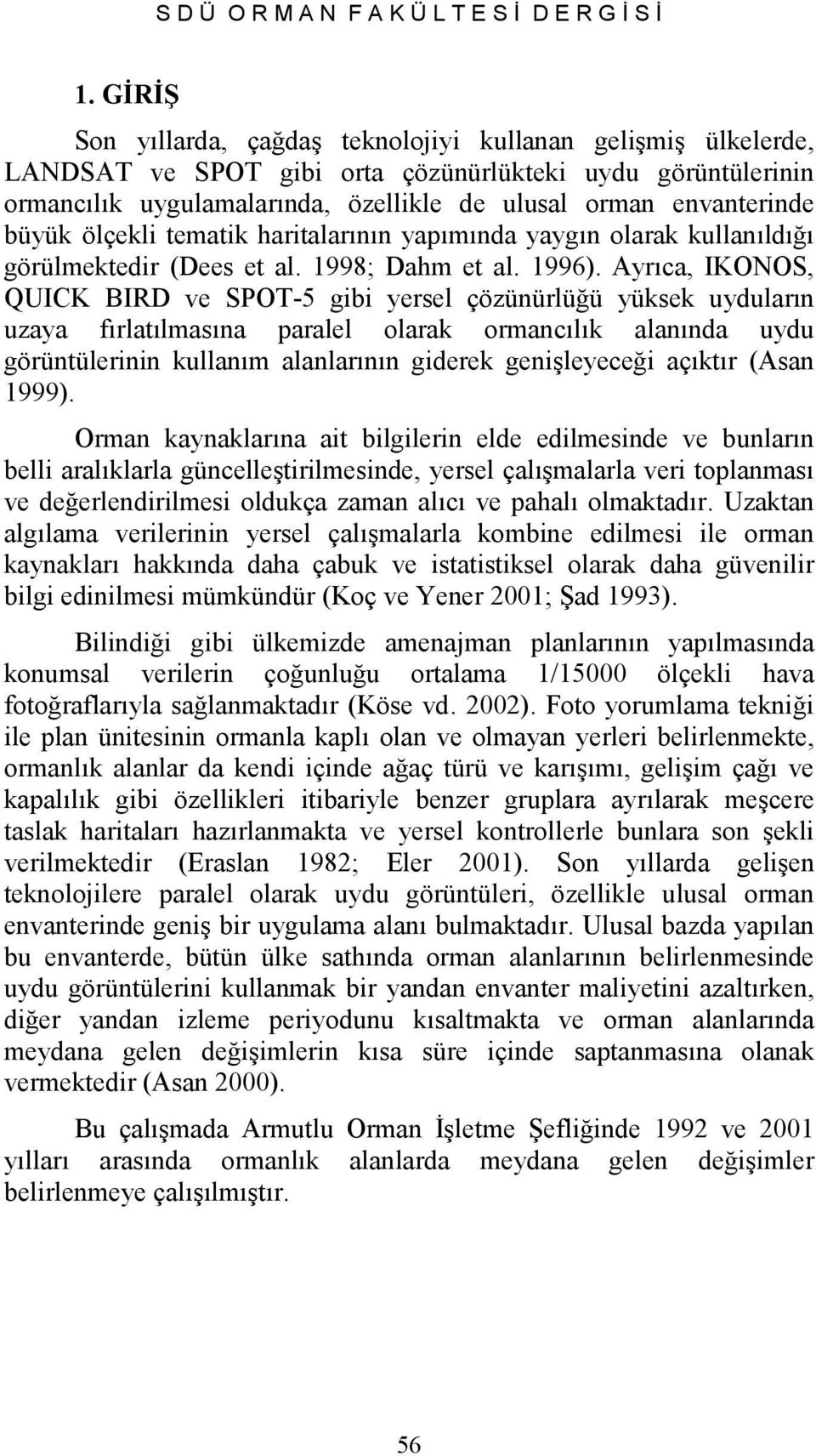 büyük ölçekli tematik haritalarının yapımında yaygın olarak kullanıldığı görülmektedir (Dees et al. 1998; Dahm et al. 1996).