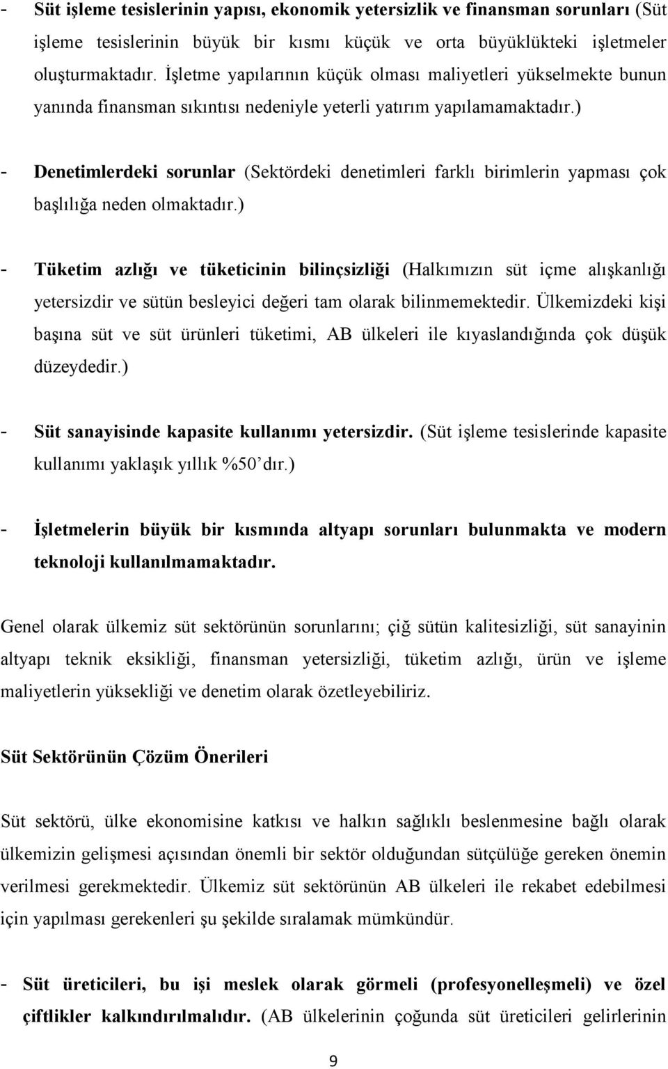 ) - Denetimlerdeki sorunlar (Sektördeki denetimleri farklı birimlerin yapması çok başlılığa neden olmaktadır.