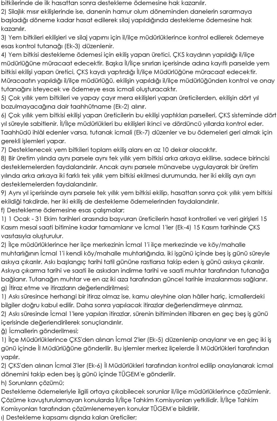 3) Yem bitkileri ekilişleri ve silaj yapımı için il/ilçe müdürlüklerince kontrol edilerek ödemeye esas kontrol tutanağı (Ek-3) düzenlenir.