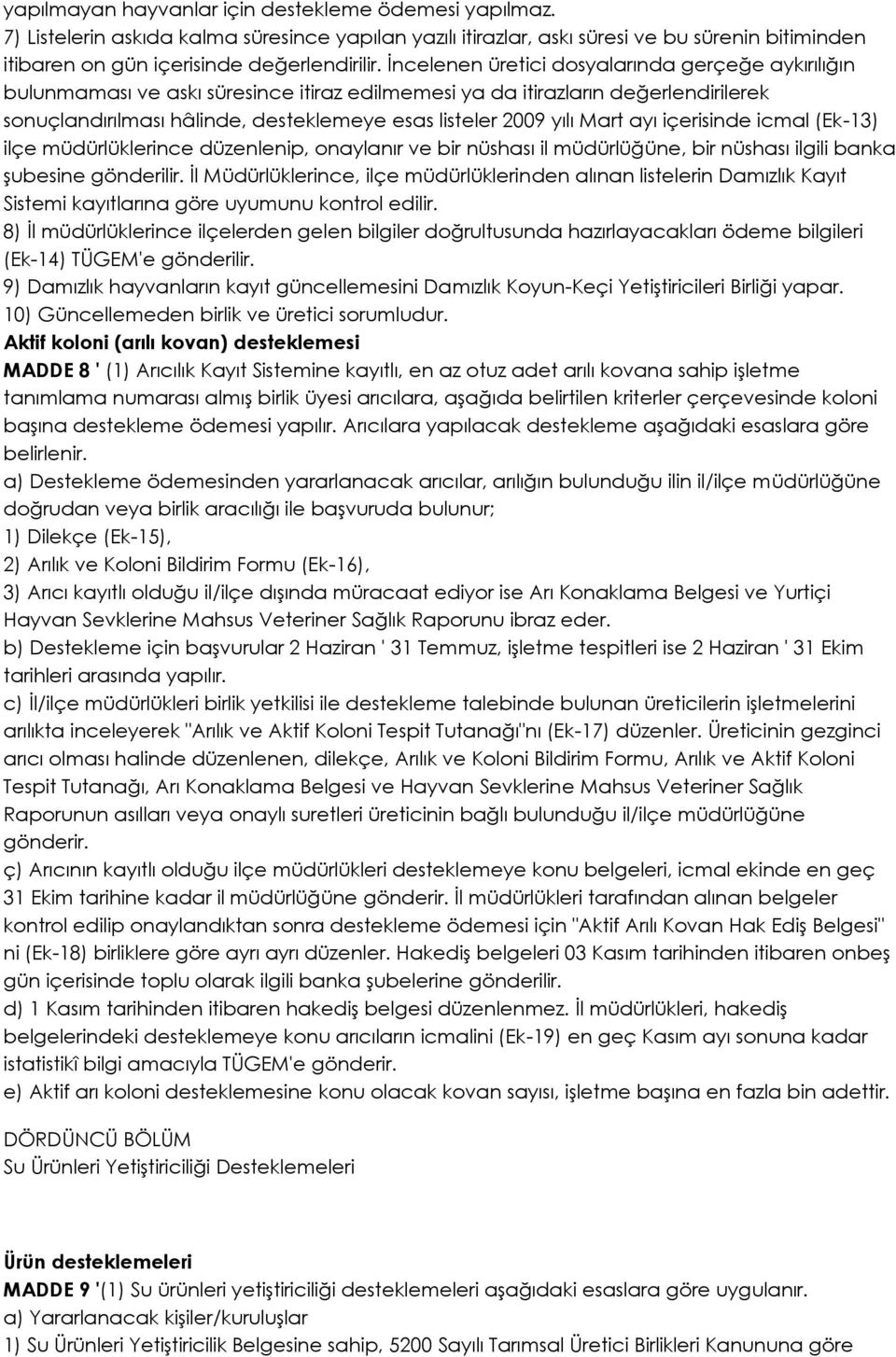 Mart ayı içerisinde icmal (Ek-13) ilçe müdürlüklerince düzenlenip, onaylanır ve bir nüshası il müdürlüğüne, bir nüshası ilgili banka şubesine gönderilir.