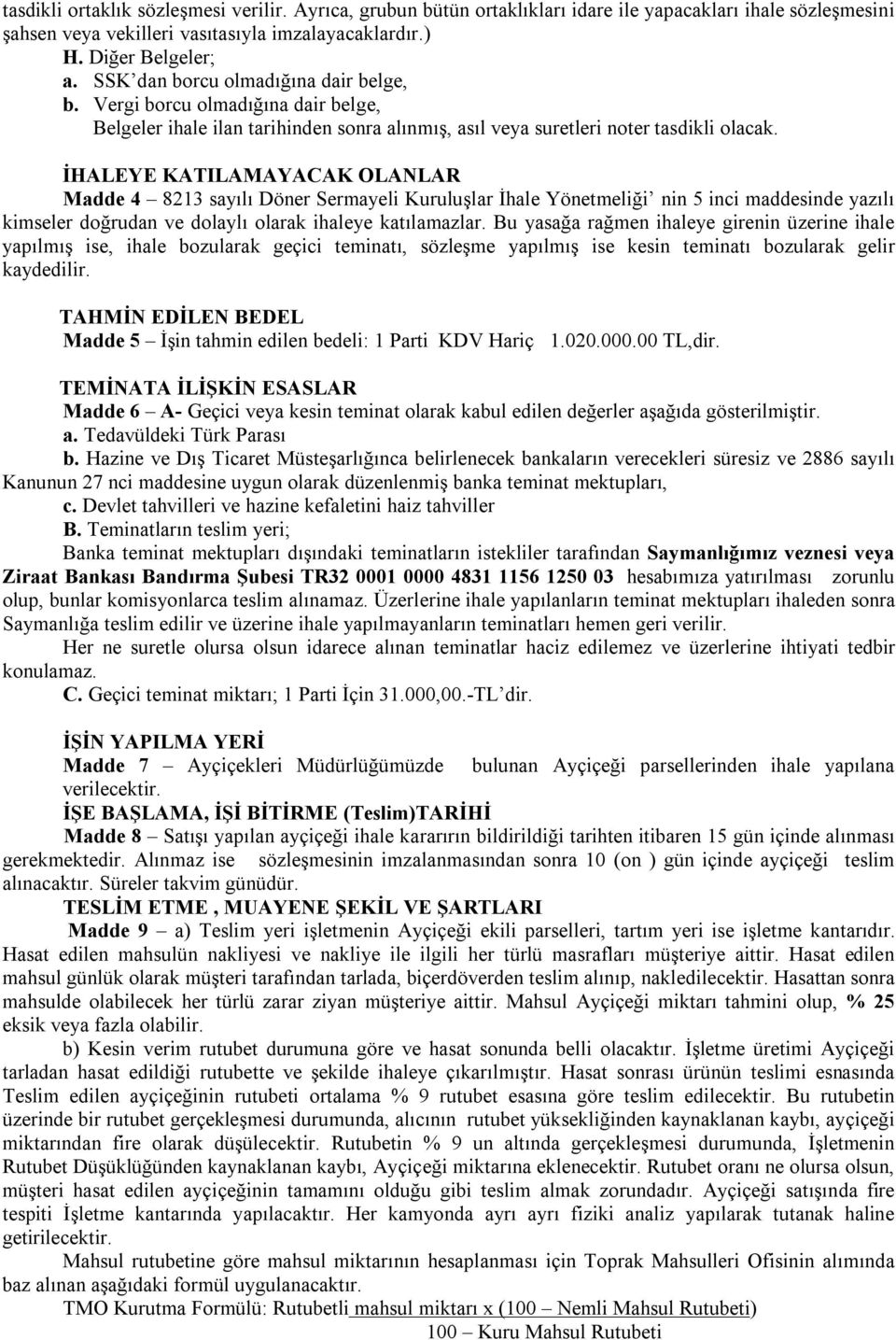 İHALEYE KATILAMAYACAK OLANLAR Madde 4 8213 sayılı Döner Sermayeli Kuruluşlar İhale Yönetmeliği nin 5 inci maddesinde yazılı kimseler doğrudan ve dolaylı olarak ihaleye katılamazlar.