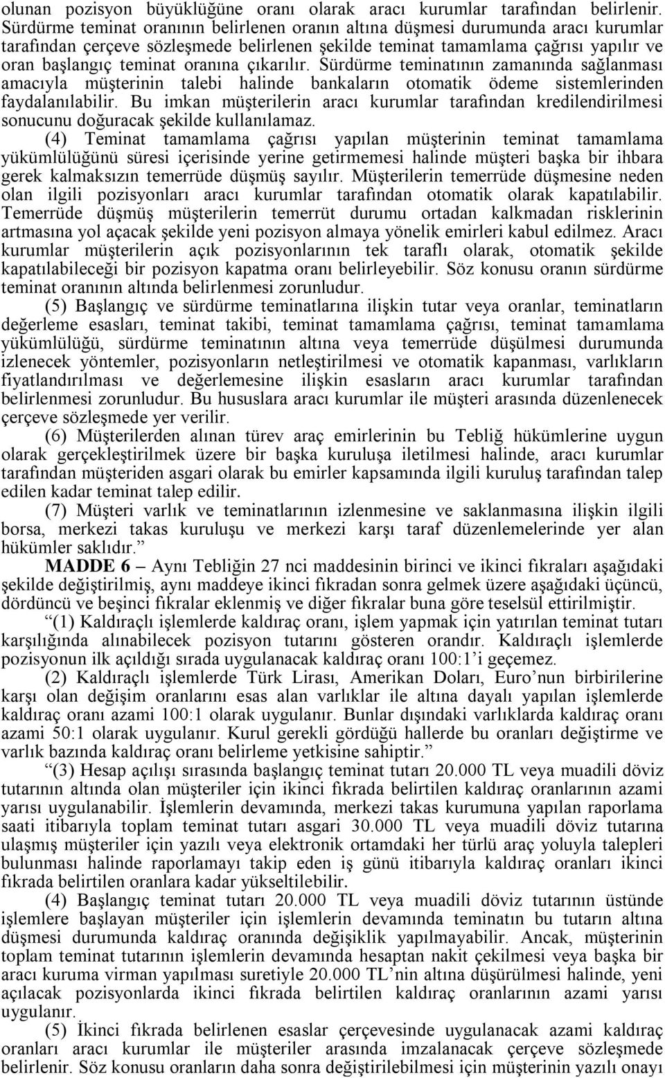 oranına çıkarılır. Sürdürme teminatının zamanında sağlanması amacıyla müşterinin talebi halinde bankaların otomatik ödeme sistemlerinden faydalanılabilir.