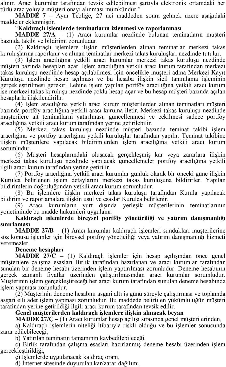 Kaldıraçlı işlemlerde teminatların izlenmesi ve raporlanması MADDE 27/A (1) Aracı kurumlar nezdinde bulunan teminatların müşteri bazında takibi ve bildirimi zorunludur.