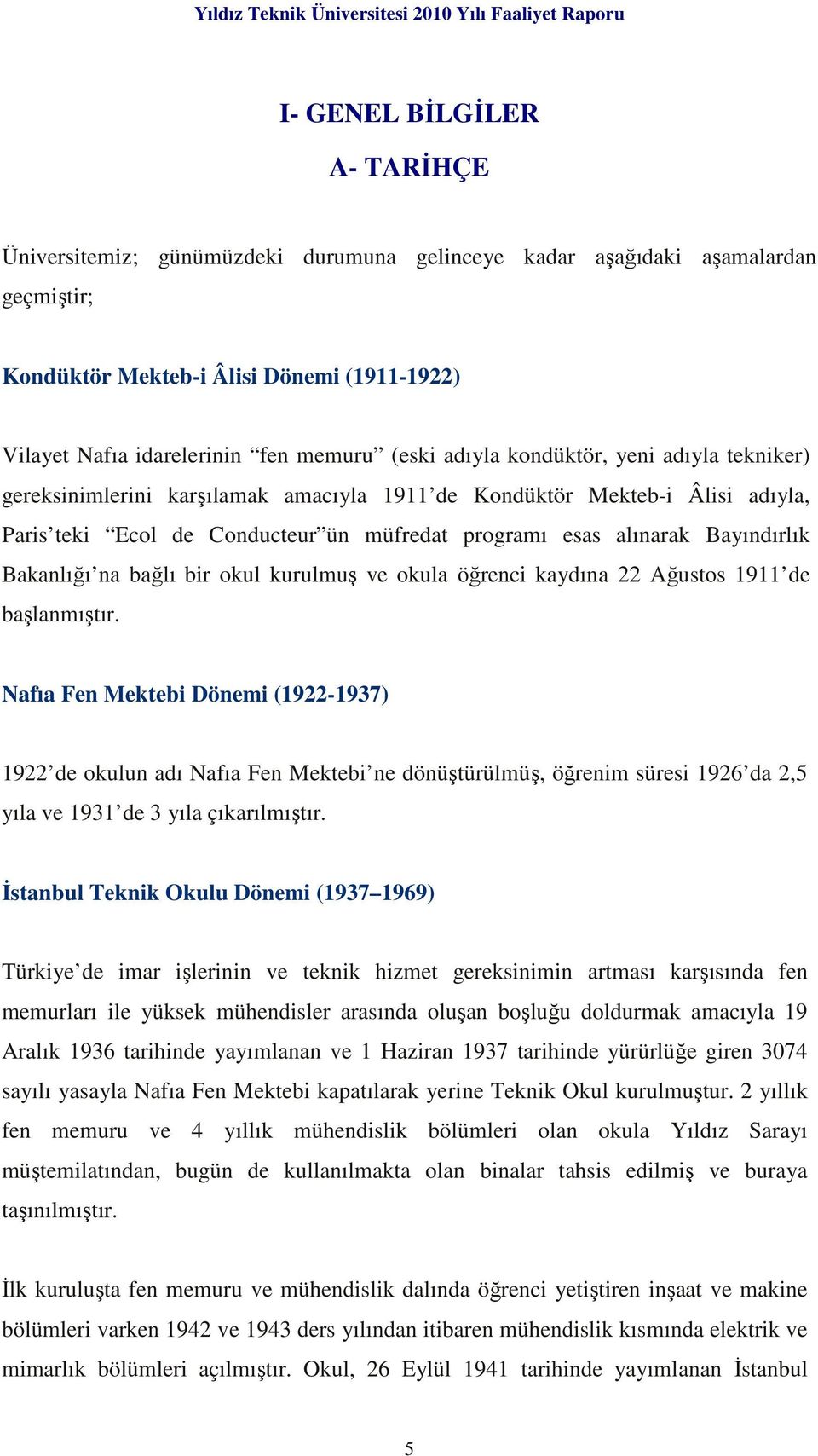 Bayındırlık Bakanlığı na bağlı bir okul kurulmuş ve okula öğrenci kaydına 22 Ağustos 1911 de başlanmıştır.