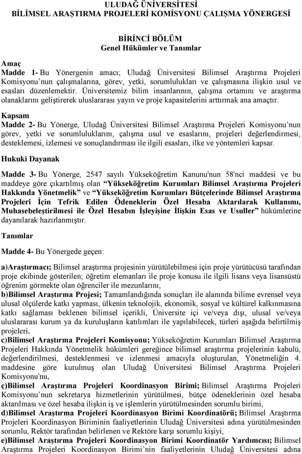 Üniversitemiz bilim insanlarının, çalışma ortamını ve araştırma olanaklarını geliştirerek uluslararası yayın ve proje kapasitelerini arttırmak ana amaçtır.