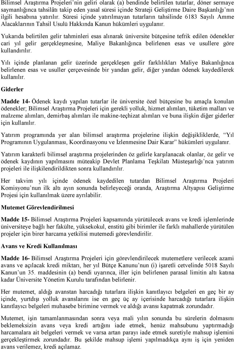 Yukarıda belirtilen gelir tahminleri esas alınarak üniversite bütçesine tefrik edilen ödenekler cari yıl gelir gerçekleşmesine, Maliye Bakanlığınca belirlenen esas ve usullere göre kullandırılır.